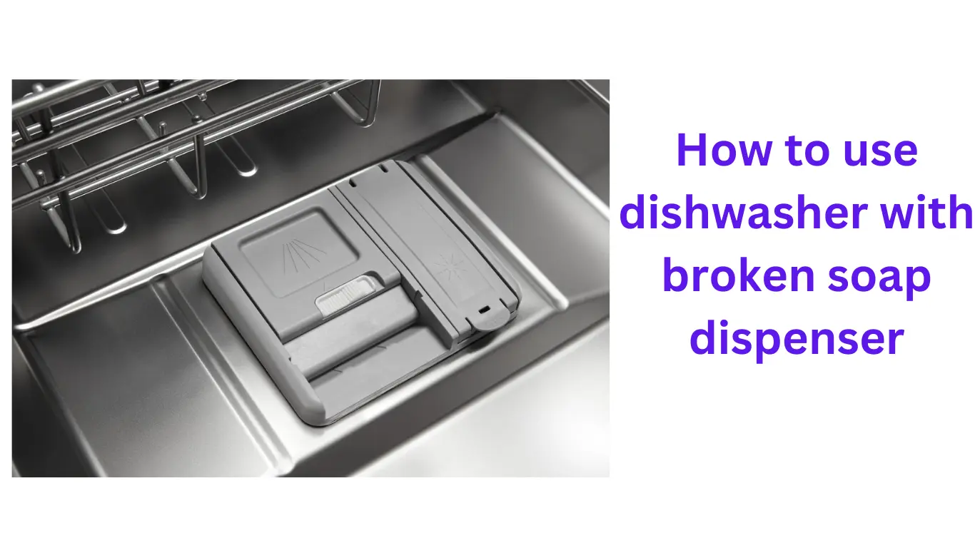 How to use dishwasher with broken soap dispenser